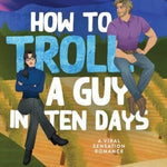How to Troll a Guy in Ten Days (Accidentally Infamous)