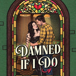 Damned if i do