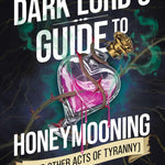The Dark Lord's Guide to Honeymooning (and Other Acts of Tyranny)
