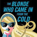 The Blonde Who Came in from the Cold A Novel