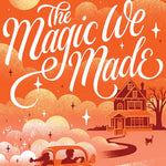 The Magic We Made - A Novel