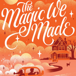 The Magic We Made  By Meg Cabot