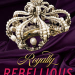 Royally Rebellious (Resplendent Royals Book 1)