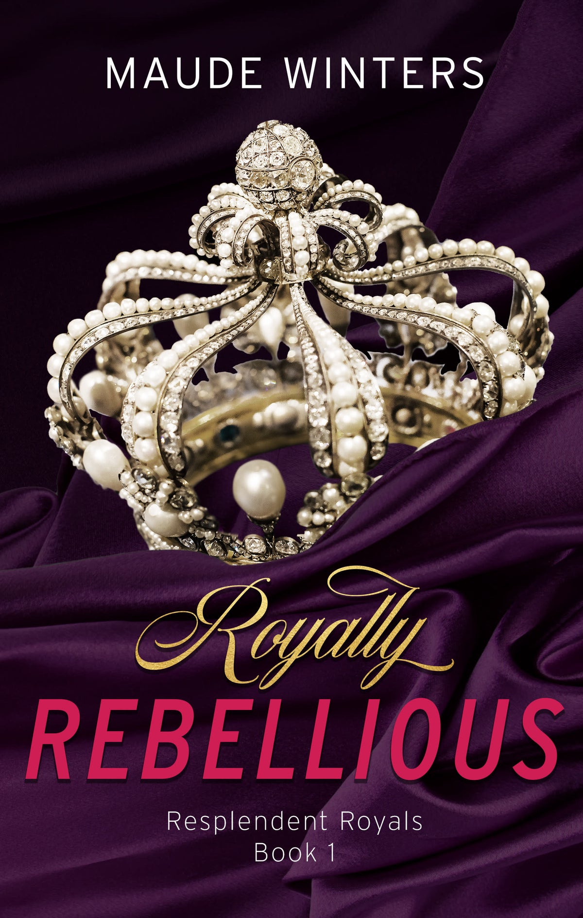 Royally Rebellious (Resplendent Royals Book 1)