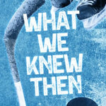 What We Knew Then (Great Lakes U)