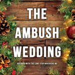 The Ambush Wedding: A Lone Star Mavericks MC Christmas Novella