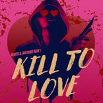 Kill to Love: Hearts & Heathens Book 1