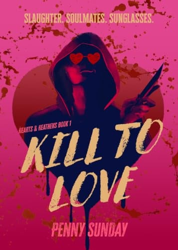 Kill to Love: Hearts & Heathens Book 1