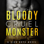 Bloody Cruel Monster (Sick Boys Book 6)