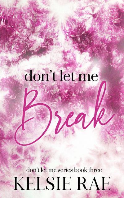 Don't Let Me Break (Deluxe Edition) (Don't Let Me Book 3)