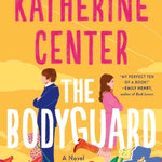 The Bodyguard - by Katherine Center (Paperback)