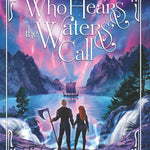 Who Hears the Waters’ Call (Zeal of the North)