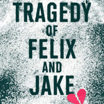 The Tragedy of Felix & Jake