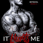 It Hurts Me (Betrayal Book 3)