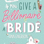 If You Give a Billionaire a Bride: a Marriage of Convenience