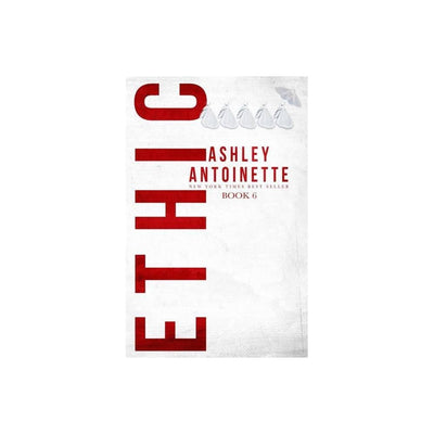 Ethic 6 - by Ashley Antoinette (Paperback)