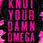 Knot Your Damn Omega [Alternate Cover Edition] (Slate City Omegaverse)