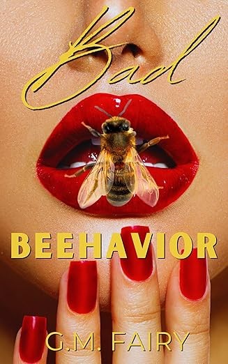 Bad Beehavior: A Pollinator Love Story  by G.M. Fairy